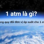 1 atm là gì? Bảng quy đổi đơn vị áp suất 1 atm