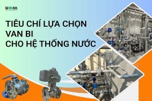 Tiêu chí lựa chọn van bi cho hệ thống nước 