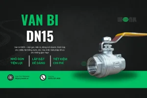 Van bi DN15 ( 1/2 inchs) chất lượng, fill size, giá tốt